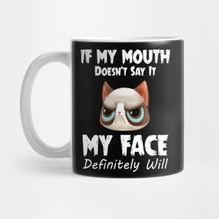 If My Mouth Doesn_t Say It My Face Definitely Will Mug